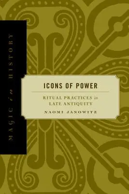 A hatalom ikonjai: Rituális gyakorlatok a késő ókorban - Icons of Power: Ritual Practices in Late Antiquity