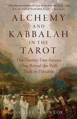 Alkímia és kabbala a tarotban: A huszonkét arkánum, amely feltárja a Paradicsomba vezető utat - Alchemy and Kabbalah in the Tarot: The Twenty-Two Arcana That Reveal the Path to Paradise