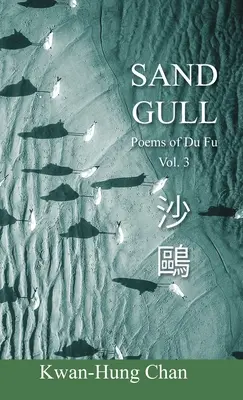 Homoki sirály: Du Fu versei 3. kötet - Sand Gull: Poems of Du Fu Vol. 3