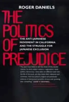 Az előítélet politikája: Japánellenes mozgalom Kaliforniában - Politics of Prejudice: Anti-Japanese Movement in California