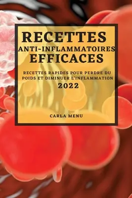Recettes Anti-Inflammatoires Efficaces 2022: Recettes Rapides Pour Perdre Du Poids Et Diminuer l'Inflammation (Gyulladáscsökkentő receptek 2022) - Recettes Anti-Inflammatoires Efficaces 2022: Recettes Rapides Pour Perdre Du Poids Et Diminuer l'Inflammation