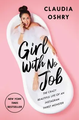 Munkanélküli lány: Az Instagram szomjúság szörnyeteg őrült szép élete - Girl with No Job: The Crazy Beautiful Life of an Instagram Thirst Monster