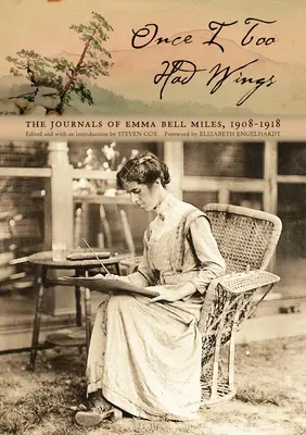 Egyszer nekem is voltak szárnyaim: Emma Bell Miles naplói, 1908-1918 - Once I Too Had Wings: The Journals of Emma Bell Miles, 1908-1918