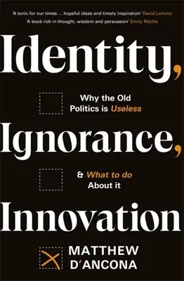 Identitás, tudatlanság, innováció: Miért haszontalan a régi politika - és mit tegyünk ellene? - Identity, Ignorance, Innovation: Why the Old Politics Is Useless - And What to Do about It