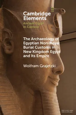 Az egyiptomi nem királyi temetkezési szokások régészete az Újbirodalmi Egyiptomban és birodalmában - The Archaeology of Egyptian Non-Royal Burial Customs in New Kingdom Egypt and Its Empire