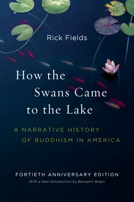 Hogyan jöttek a hattyúk a tóhoz: A buddhizmus elbeszélő története Amerikában - How the Swans Came to the Lake: A Narrative History of Buddhism in America