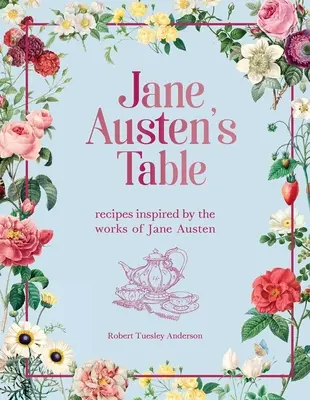 Jane Austen asztala: Jane Austen művei által ihletett receptek - Jane Austen's Table: Recipes Inspired by the Works of Jane Austen