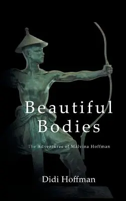 Beautiful Bodies: Malvina Hoffman kalandjai - Beautiful Bodies: The Adventures of Malvina Hoffman