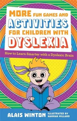 További szórakoztató játékok és tevékenységek diszlexiás gyerekeknek: Hogyan tanulj okosabban diszlexiás aggyal? - More Fun Games and Activities for Children with Dyslexia: How to Learn Smarter with a Dyslexic Brain