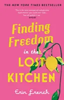 A szabadság megtalálása az elveszett konyhában - NEW YORK TIMES BESTSELLER - Finding Freedom in the Lost Kitchen - NEW YORK TIMES BESTSELLER