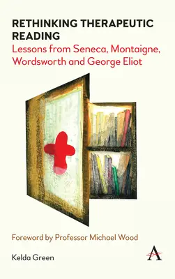 A terápiás olvasás újragondolása: Tanulságok Senecától, Montaigne-től, Wordsworth-től és George Eliottól - Rethinking Therapeutic Reading: Lessons from Seneca, Montaigne, Wordsworth and George Eliot