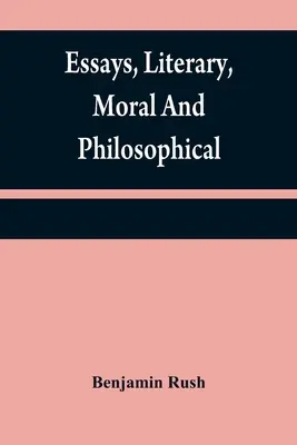 Irodalmi, erkölcsi és filozófiai esszék - Essays, literary, moral and philosophical