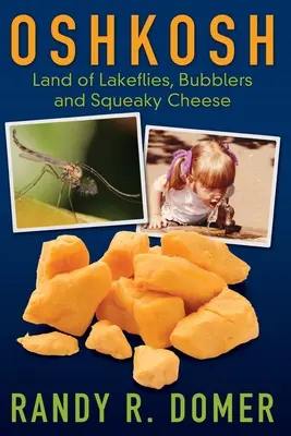 Oshkosh - a tólegyek, a buborékok és a nyikorgó sajtok földje - Oshkosh - Land of Lakeflies, Bubblers and Squeaky Cheese