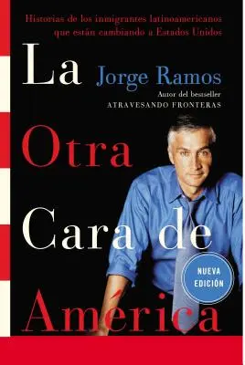 La Otra Cara de America / Amerika másik arca Spa: Historias de Los Immigrantes Latinoamericanos Que Estan Cambiando a Estados Unidos - La Otra Cara de America / The Other Face of America Spa: Historias de Los Immigrantes Latinoamericanos Que Estan Cambiando a Estados Unidos