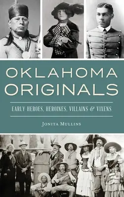 Oklahomai eredetiek: Korai hősök, hősnők, gonosztevők és boszorkányok - Oklahoma Originals: Early Heroes, Heroines, Villains and Vixens