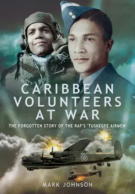 Karibi önkéntesek a háborúban: A Raf's 'Tuskegee Airmen' elfeledett története - Caribbean Volunteers at War: The Forgotten Story of the Raf's 'Tuskegee Airmen'