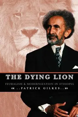 A haldokló oroszlán: Feudalizmus és modernizáció Etiópiában - The Dying Lion: Feudalism & Modernization In Ethiopia