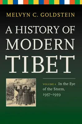 A modern Tibet története, 4. kötet: A vihar szemében, 1957-1959 - A History of Modern Tibet, Volume 4: In the Eye of the Storm, 1957-1959