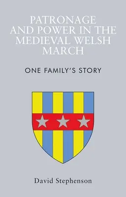 Mecenatúra és hatalom a középkori walesi márciusban: Egy család története - Patronage and Power in the Medieval Welsh March: One Family's Story