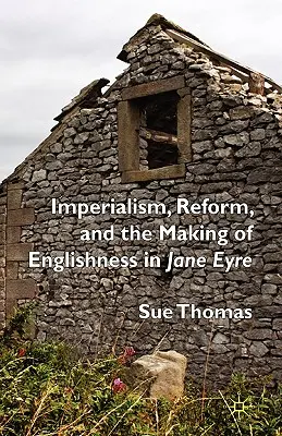 Imperializmus, reform és az angolság megteremtése a Jane Eyre-ben - Imperialism, Reform and the Making of Englishness in Jane Eyre