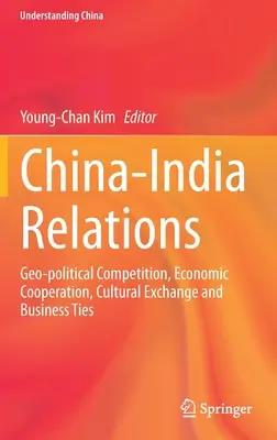 Kína és India kapcsolatai: Geopolitikai verseny, gazdasági együttműködés, kulturális csere és üzleti kapcsolatok - China-India Relations: Geo-Political Competition, Economic Cooperation, Cultural Exchange and Business Ties