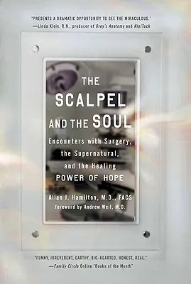 A szike és a lélek: Találkozások a sebészettel, a természetfelettivel és a remény gyógyító erejével - The Scalpel and the Soul: Encounters with Surgery, the Supernatural, and the Healing Power of Hope