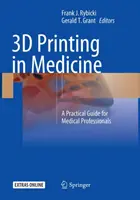 3D nyomtatás az orvostudományban: Gyakorlati útmutató egészségügyi szakemberek számára - 3D Printing in Medicine: A Practical Guide for Medical Professionals