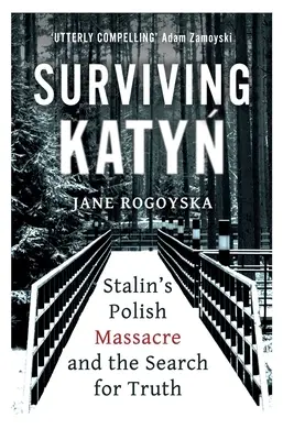 Túlélő Katyn: Sztálin lengyelországi mészárlása és az igazság keresése - Surviving Katyn: Stalin's Polish Massacre and the Search for Truth