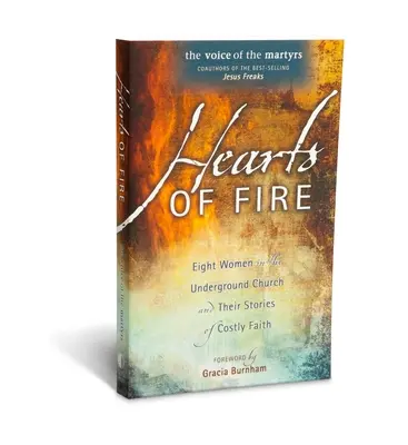 A tűz szíve: Nyolc nő a földalatti egyházban és a drága hitük történetei - Hearts of Fire: Eight Women in the Underground Church and Their Stories of Costly Faith