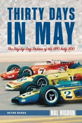 Harminc nap májusban: Az 1970-es Indy 500-as verseny napról-napra történő drámája - Thirty Days in May: The Day-By-Day Drama of the 1970 Indy 500