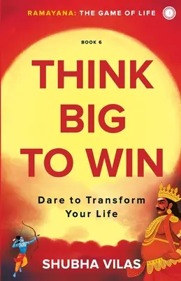 Ramayana: Az élet játéka - 6. könyv: Gondolkodj nagyban, hogy nyerj! - Ramayana: The Game of Life - Book 6: Think Big to Win