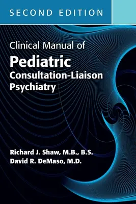 A gyermekpszichiátriai konzultáció-kapcsolati pszichiátria klinikai kézikönyve, második kiadás - Clinical Manual of Pediatric Consultation-Liaison Psychiatry, Second Edition