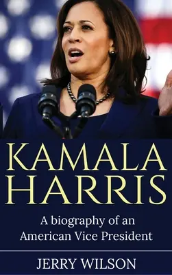 Kamala Harris: Egy amerikai alelnök életrajza - Kamala Harris: A Biography of an American Vice President