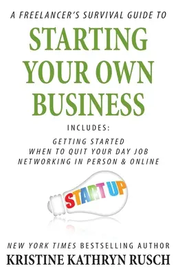 A Freelancer's Survival Guide to Starting Your Own Business (A szabadúszó túlélési útmutatója a saját vállalkozás indításához) - A Freelancer's Survival Guide to Starting Your Own Business