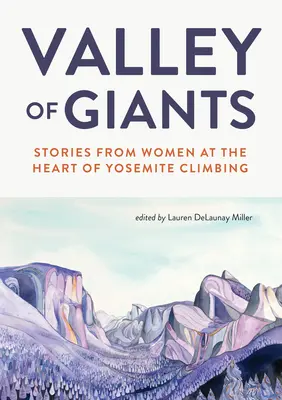 Az óriások völgye: Történetek a Yosemite hegymászás szívében élő nőktől - Valley of Giants: Stories from Women at the Heart of Yosemite Climbing