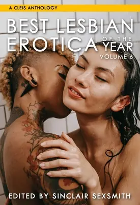 Az év legjobb leszbikus erotikája, 6. kötet: 6. kötet - Best Lesbian Erotica of the Year, Volume 6: Volume 6