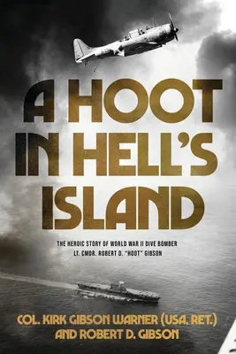 A Hoot in Hell's Island: The Heroic Story of World War II Dive Bomber Lt. Cmdr. Robert D. Hoot Gibson ((Usa Ret ). Col Kirk)