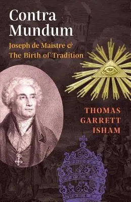 Contra Mundum: Joseph de Maistre és a hagyomány születése - Contra Mundum: Joseph de Maistre & The Birth of Tradition