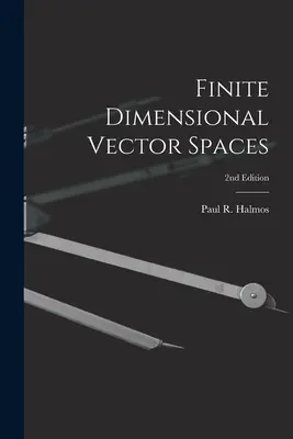 Véges dimenziós vektorterek; 2. kiadás (Halmos Paul R. (Paul Richard) 1916-) - Finite Dimensional Vector Spaces; 2nd Edition (Halmos Paul R. (Paul Richard) 1916-)