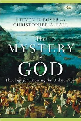 Isten misztériuma: A megismerhetetlen megismerésének teológiája - The Mystery of God: Theology for Knowing the Unknowable