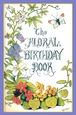 A virágos születésnapi könyv: Virágok és emblémáik - The Floral Birthday Book: Flowers and Their Emblems