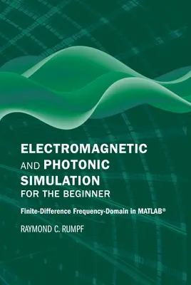 Elektromágneses és fotonikus szimuláció kezdőknek: Véges differencia frekvenciatartomány Matlab(r)-ban - Electromagnetic and Photonic Simulation for the Beginner: Finite-Difference Frequency-Domain in Matlab(r)