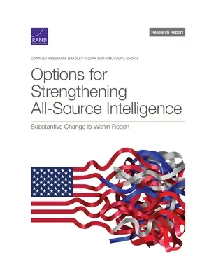 Az összforrású hírszerzés megerősítésének lehetőségei: A lényegi változás elérhető közelségben van - Options for Strengthening All-Source Intelligence: Substantive Change Is Within Reach