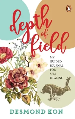 Mélységélesség: Vezetett naplóm az öngyógyításhoz - Depth of Field: My Guided Journal for Self Healing