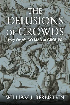 A tömegek téveszméi: Miért őrülnek meg az emberek csoportokban - The Delusions of Crowds: Why People Go Mad in Groups