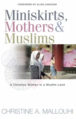 Miniszoknyák, anyák és muszlimok: Egy keresztény nő egy muszlim országban - Miniskirts, Mothers & Muslims: A Christian Woman in a Muslim Land