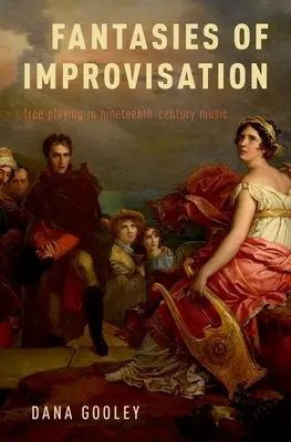 Az improvizáció fantáziái: A szabad játék a tizenkilencedik századi zenében - Fantasies of Improvisation: Free Playing in Nineteenth-Century Music