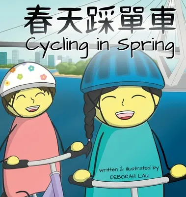 Kerékpározás tavasszal: Egy kantoni/angol kétnyelvű rímelő mesekönyv (hagyományos kínai és jyutping nyelven) - Cycling in Spring: A Cantonese/English Bilingual Rhyming Story Book (with Traditional Chinese and Jyutping)