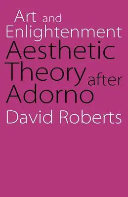 Művészet és felvilágosodás: Esztétikai elmélet Adorno után - Art and Enlightenment: Aesthetic Theory After Adorno