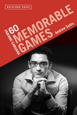 Fabiano Caruana: Caruanau: 60 emlékezetes játszma - Fabiano Caruana: 60 Memorable Games